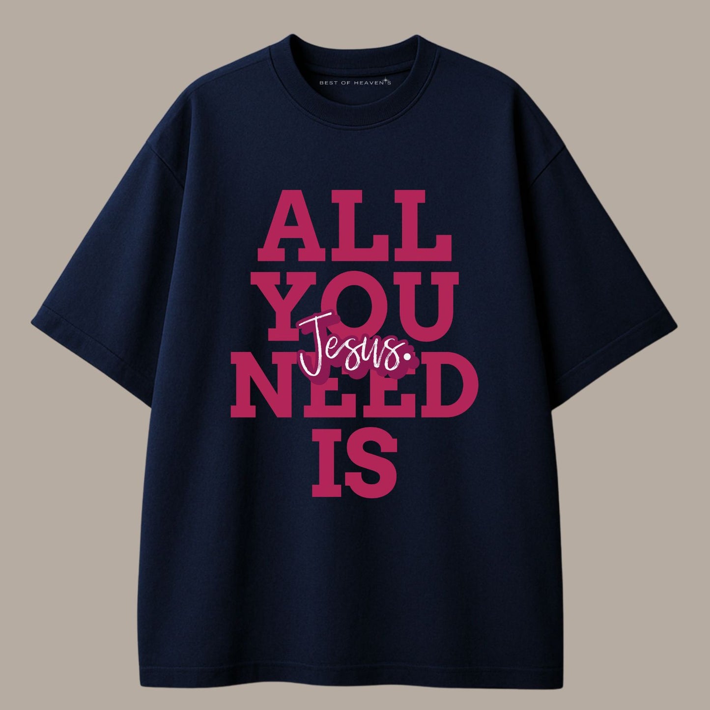 All you need is Jesus T-Shirt Best of Heaven's