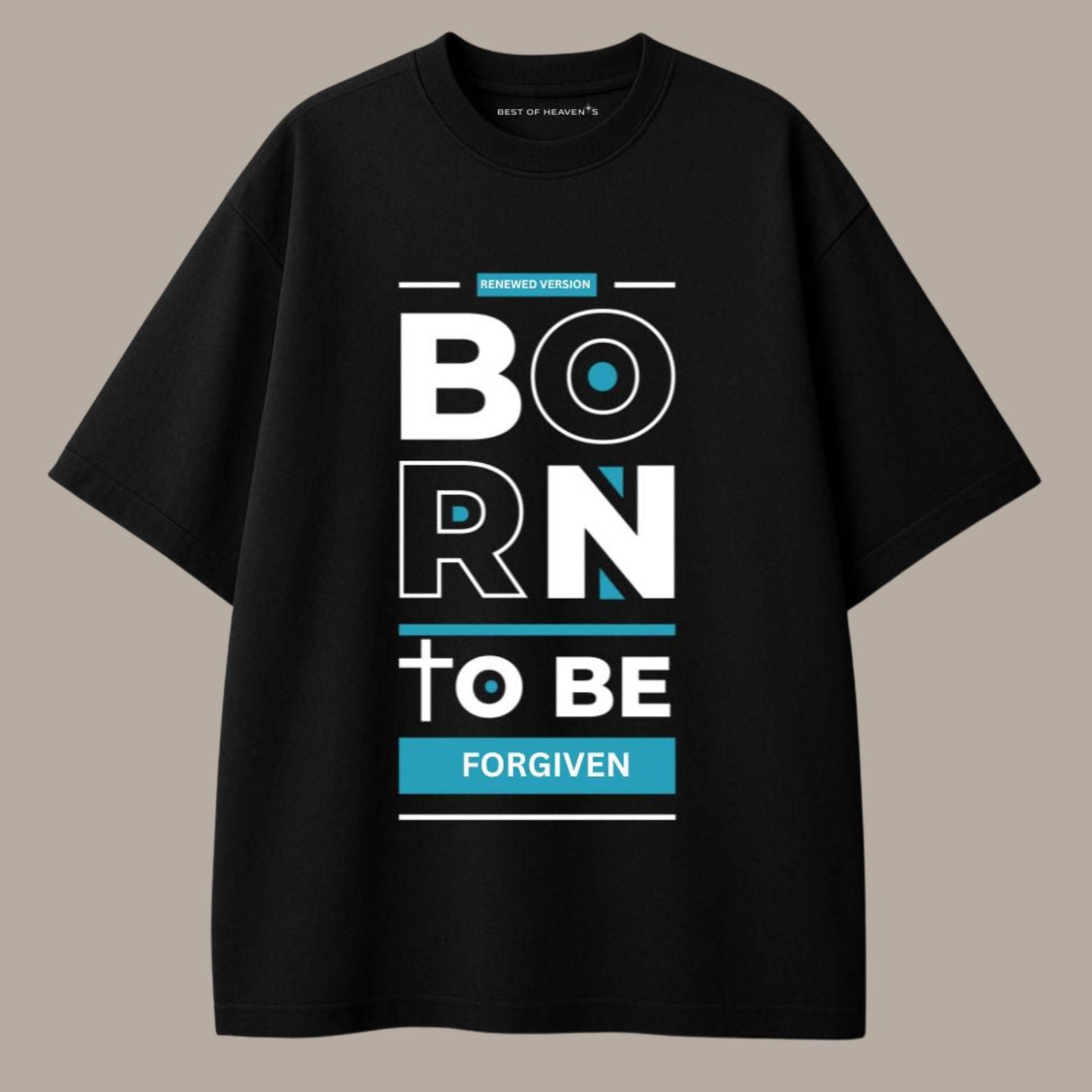 Born to be forgiven T-Shirt Best of Heaven's